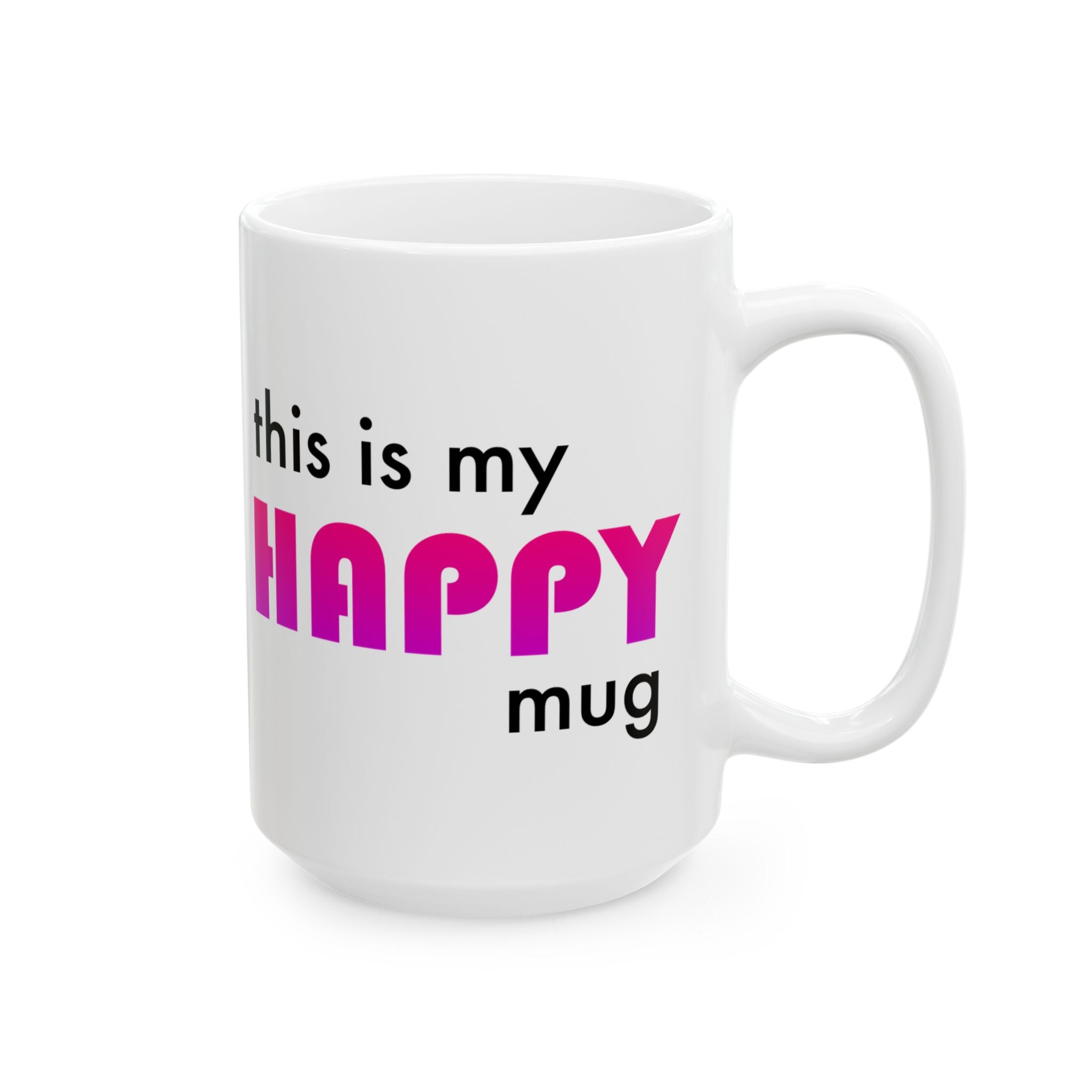 This is my HAPPY mug - Ceramic Mug