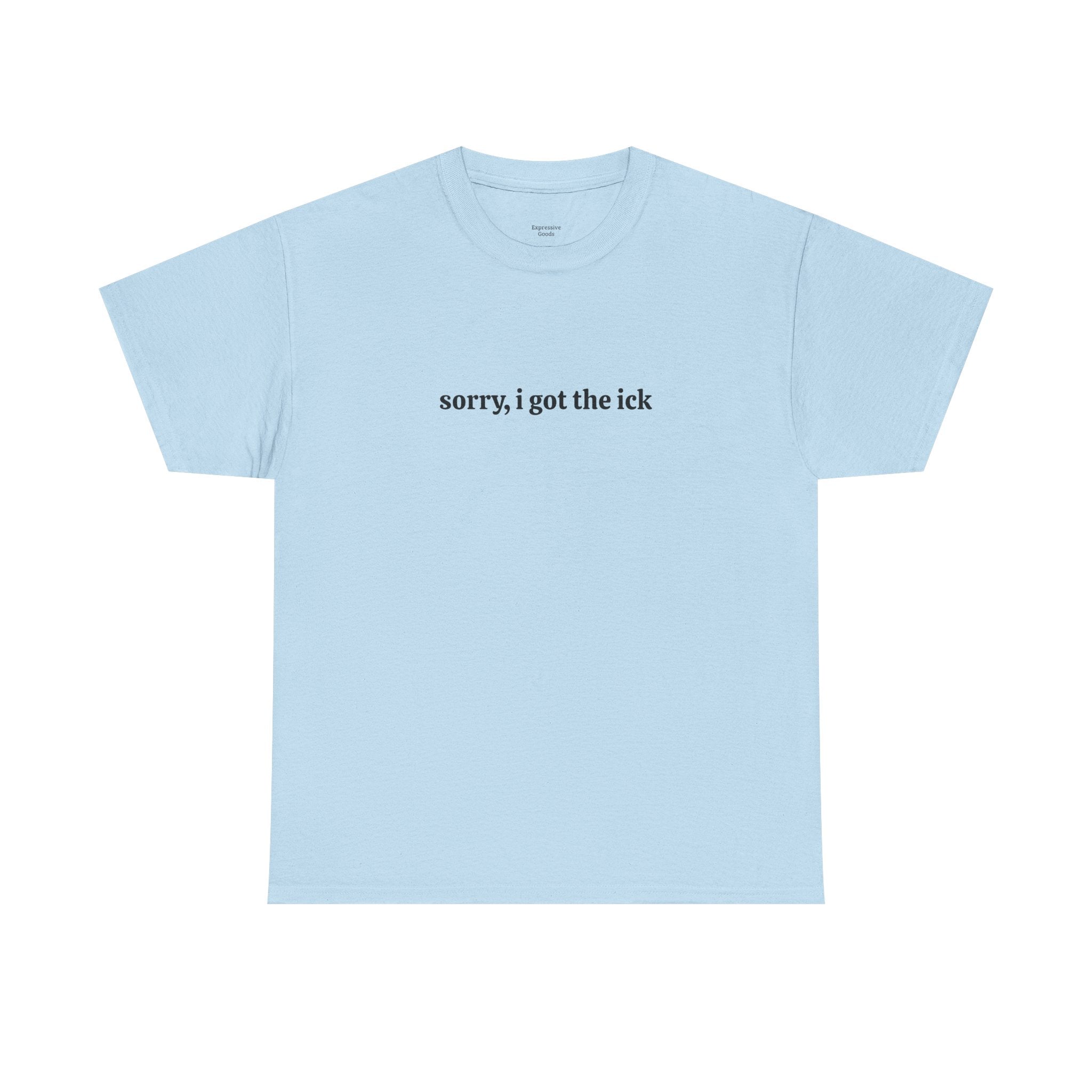 Sorry, I Got the Ick - Unisex Tee