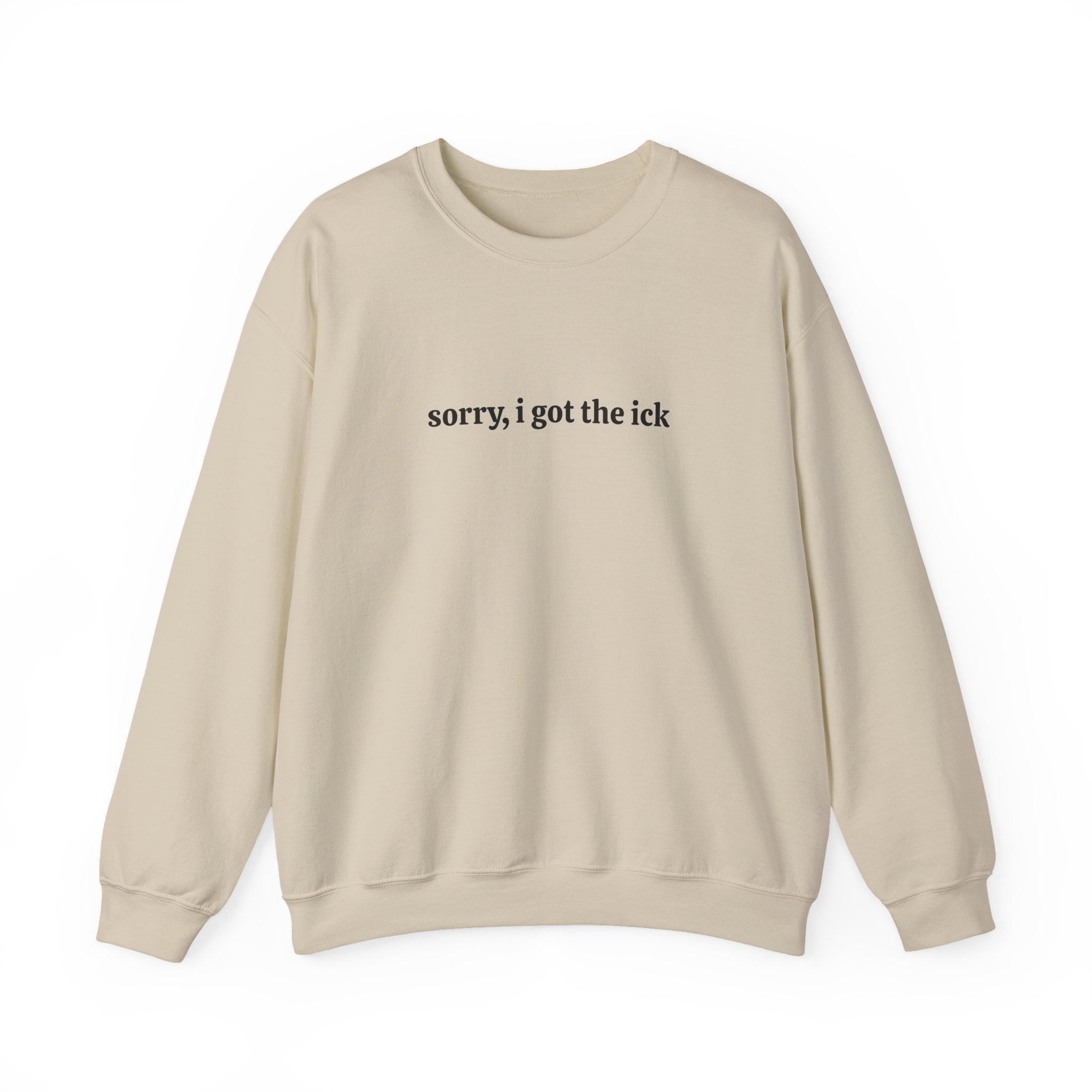 Sorry, I Got the Ick - Crewneck Sweatshirt