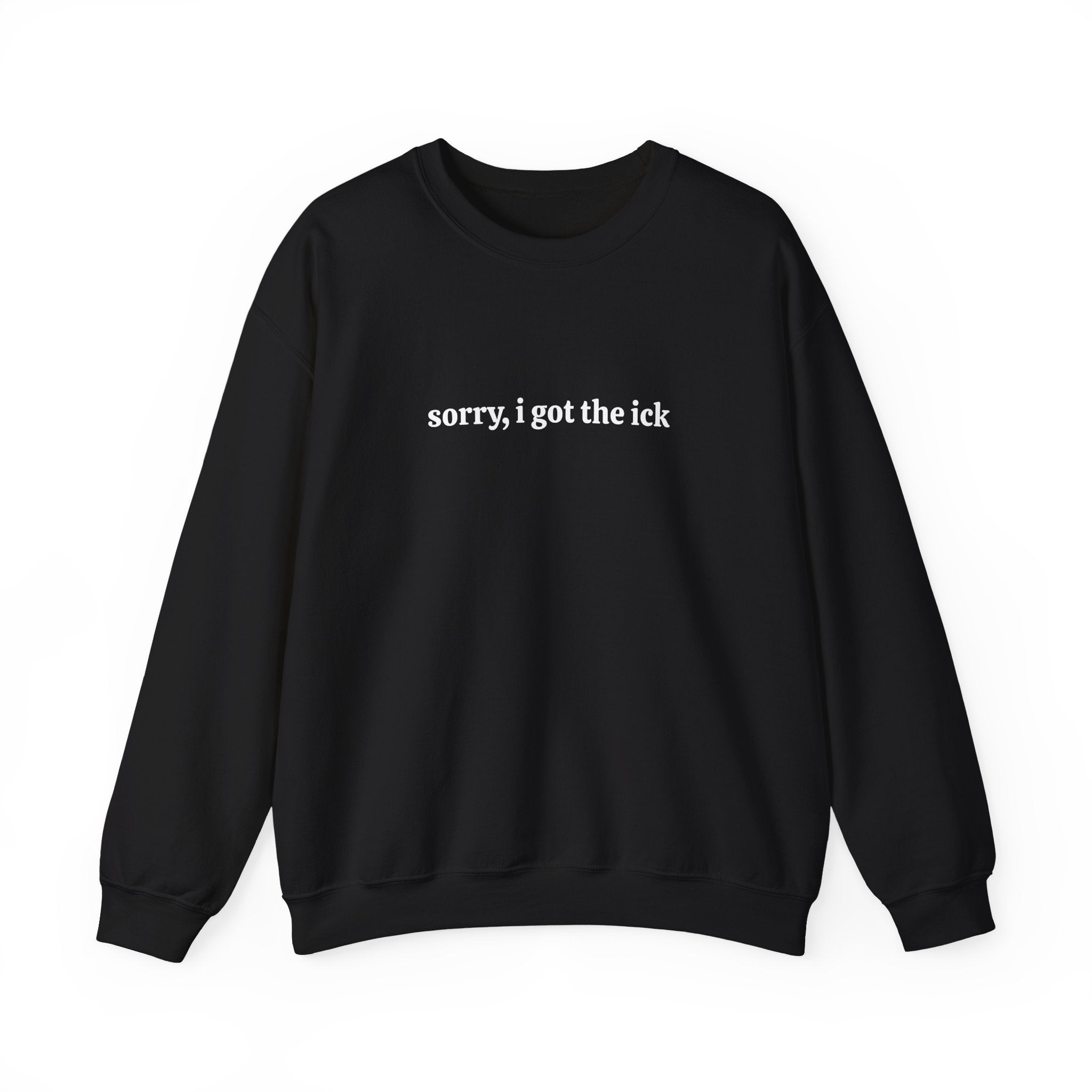 Sorry, I Got the Ick - Crewneck Sweatshirt