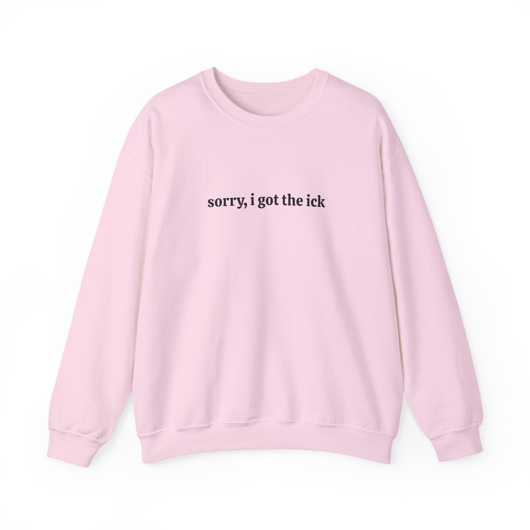 Sorry, I Got the Ick - Crewneck Sweatshirt
