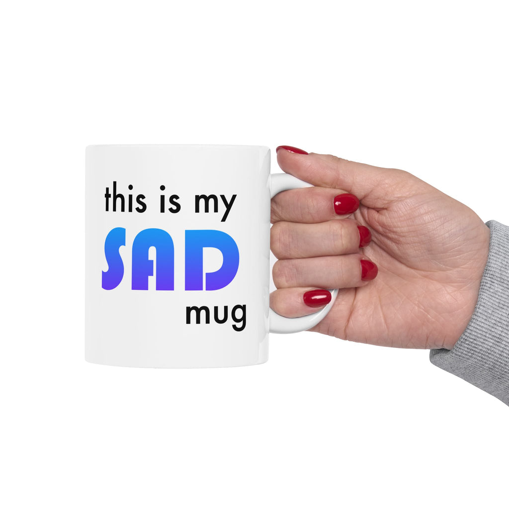 This is my SAD mug - Ceramic Mug