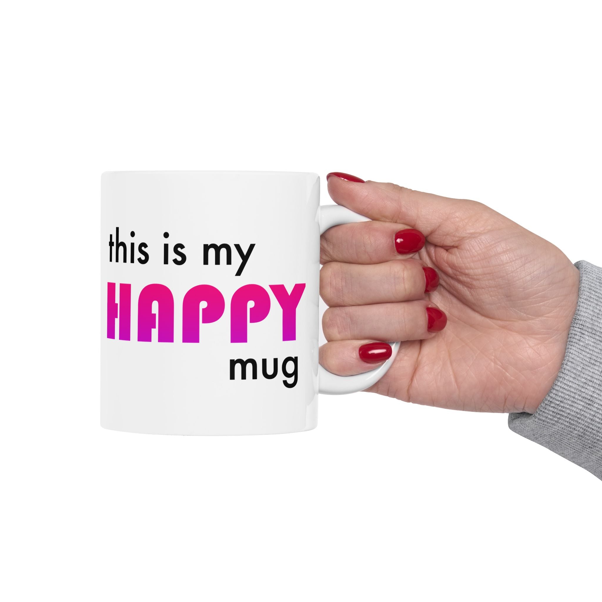 This is my HAPPY mug - Ceramic Mug
