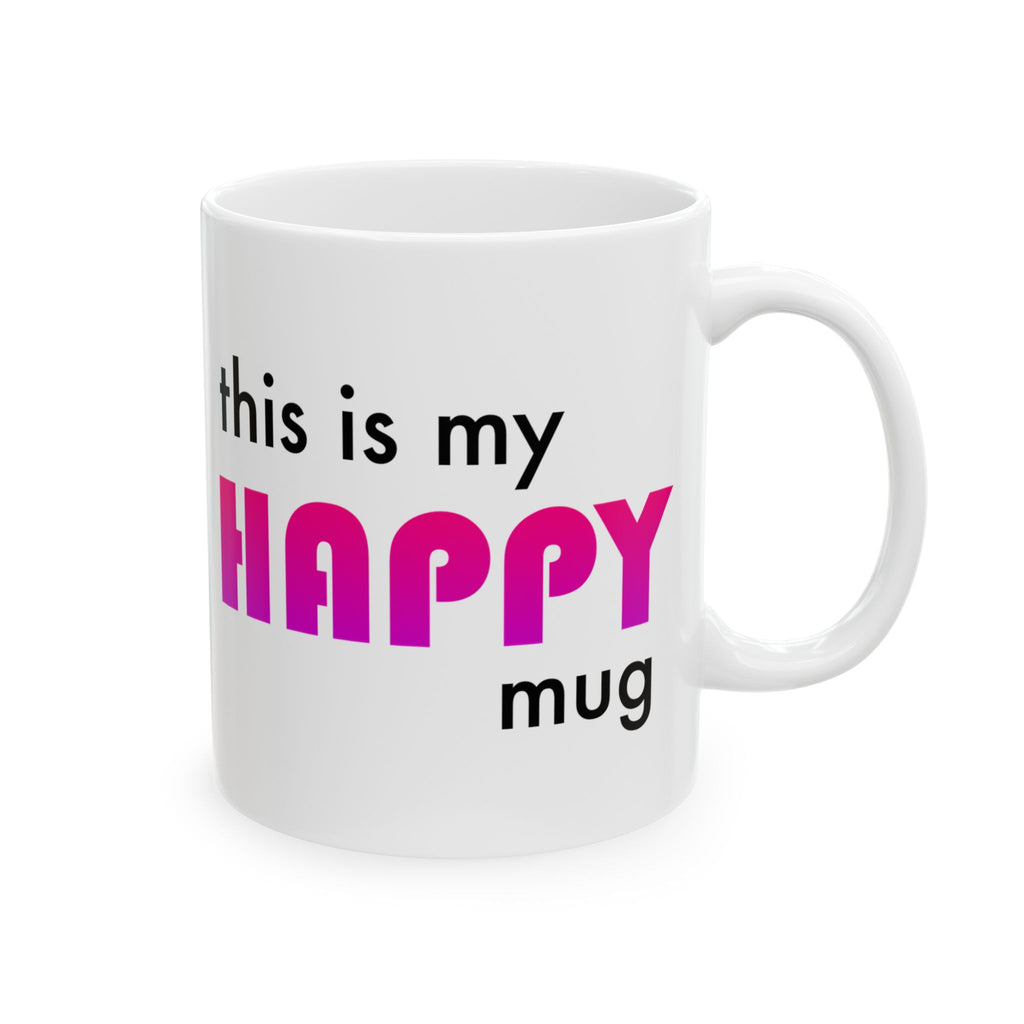 This is my HAPPY mug - Ceramic Mug