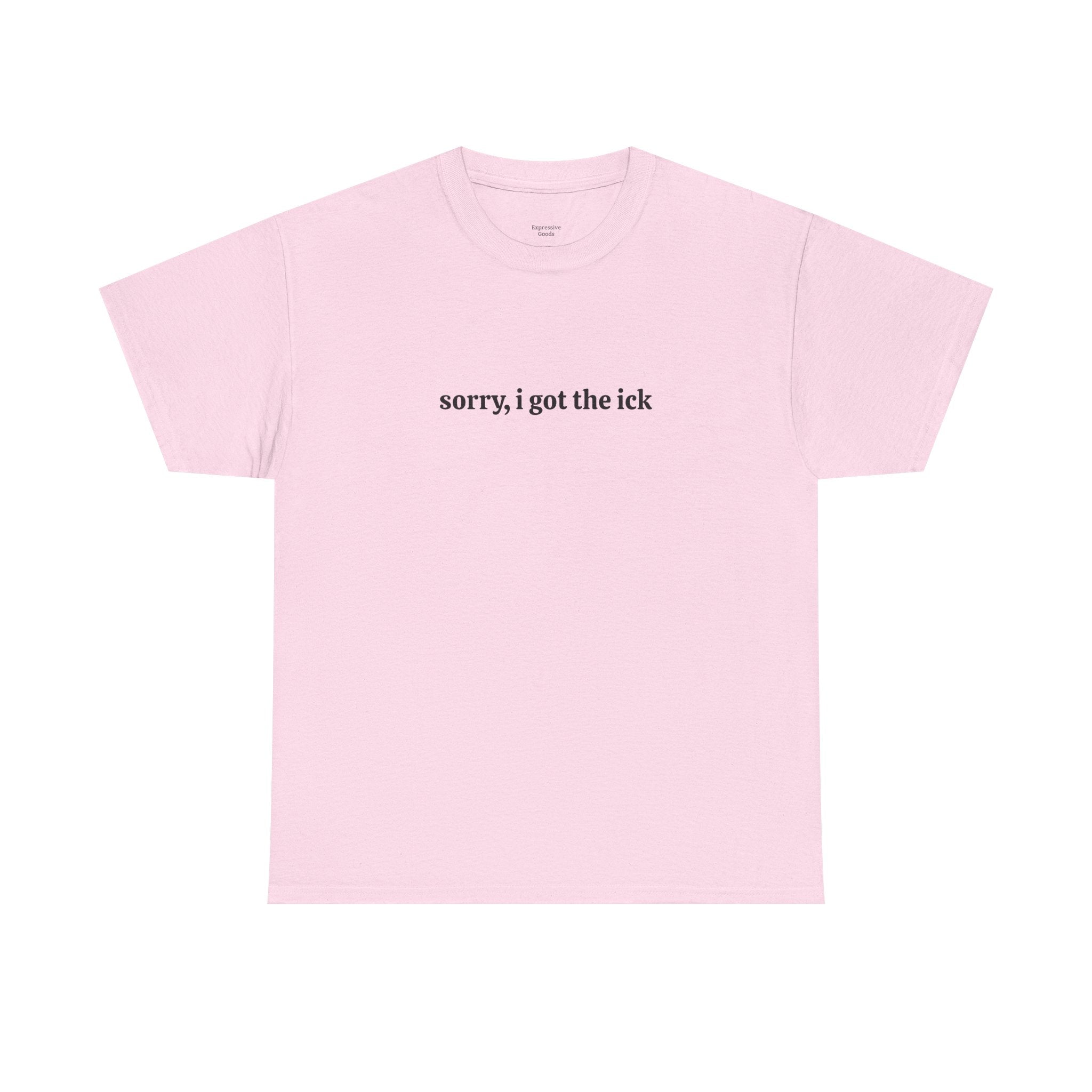 Sorry, I Got the Ick - Unisex Tee