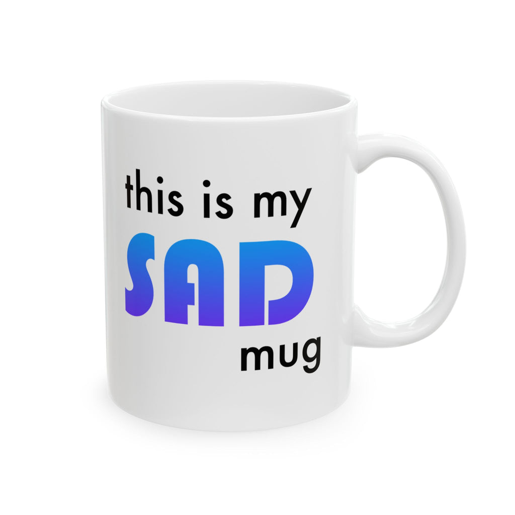 This is my SAD mug - Ceramic Mug